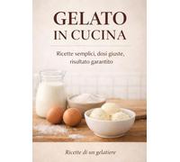 Gelato in Cucina: Gelato artigianale a casa con il metodo Nimue