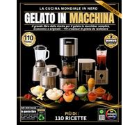 gelato in Macchina: Il grande libro delle ricette per gelati: semplici, economiche e originali. 110 creazioni di gelato da realizzare con Ninja Creami ... frullatore potente e macchina per granite.