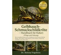 Gelbbauch-Schmuckschildkröte - Handbuch für Halter (Pflege und Haltung): Die komplette Anleitung zur Gelbbauch-Schmuckschildkröte: Pflege, Gesundheit, Lebensraum, Zucht, Fellpflege, Kosten, Ernährung, Verhalten und vieles mehr.