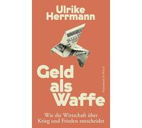 Geld als Waffe: Wie die Wirtschaft über Krieg und Frieden entscheidet | Von der Autorin des SPIEGEL-Bestsellers "Das Ende des Kapitalismus"