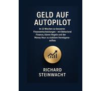 Geld auf Autopilot: In 12 Wochen zu besseren Finanzentscheidungen, mit Behavioral Finance, klaren Regeln und der Money Hour zu stabilem Vermögensaufbau