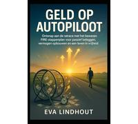 Geld op Autopiloot: Ontsnap aan de ratrace met het bewezen FIRE-stappenplan voor passief beleggen, vermogen opbouwen en een leven in vrijheid.