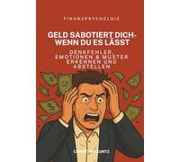 Geld sabotiert dich - wenn du es lässt | Denkfehler, Emotionen & Muster erkennen und abstellen | Finanzpsychologie: Strategien, Tools und Gewohnheiten für bessere Entscheidungen
