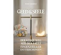 Geld & Seele: Der kluge Weg aus der Falle finanzieller Enttäuschungen