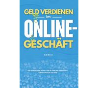 Geld verdienen im Online-Geschäft: Ein ehrlicher Plan, um im Online-Geschäft erfolgreich zu sein