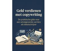 Geld verdienen met copywriting: De praktische gids voor een winstgevende carrière als tekstschrijver
