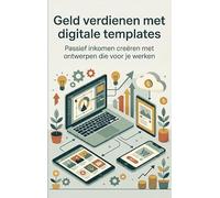 Geld verdienen met digitale templates: Passief inkomen creëren met ontwerpen die voor je werken