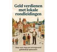 Geld verdienen met lokale rondleidingen: Stap voor stap een winstgevend gidsbedrijf opbouwen