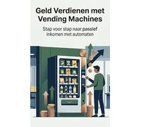 Geld Verdienen met Vending Machines: Stap voor stap naar passief inkomen met automaten