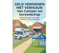 Geld Verdienen met Verhuur: Van Camper tot Gereedschap: Praktische gids voor extra inkomen uit je bezittingen