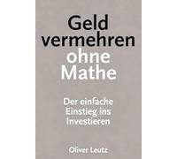 Geld vermehren ohne Mathe: Der einfache Einstieg ins Investieren für Einsteiger