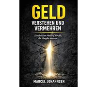 Geld verstehen und vermehren: Ein ehrlicher Weckruf an alle , die kämpfen mussten