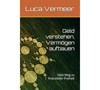 Geld verstehen, Vermögen aufbauen: Dein Weg zu finanzieller Freiheit