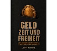 Geld, Zeit und Freiheit: Die unsichtbare Architektur, die die Zivilisation formt