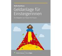 Geldanlage für Einsteigerinnen: Ein Ratgeber von Frauen für Frauen