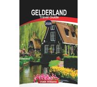 GELDERLAND TRAVEL GUIDE 2026: Explore Gelderland: Tourist Attractions, Cycling Routes, and Family-Friendly Activities in 2026