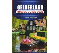 GELDERLAND TRAVEL GUIDE 2026: National Parks, Castles, Cycling Routes, Historic Towns, Local Food, Nature Trails, and Netherlands Vacation Tips