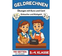 Geldrechnen - Euro und Cent sicher beherrschen: Übungsheft für die Grundschule (Klasse 3-4) - Einkaufen, Rückgeld berechnen & Rechnen mit Kommazahlen | 110 Seiten mit Lösungen (Rechnen mit Geld)
