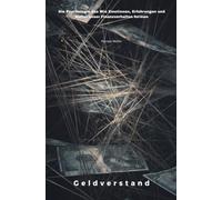Geldverstand: Die Psychologie des Wie: Emotionen, Erfahrungen und Kultur unser Finanzverhalten formen