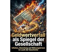 Geldwertverfall als Spiegel der Gesellschaft: Inflation, Abwertung und Währungskrisen im Laufe der Geschichte