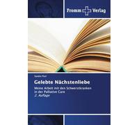 Gelebte Nächstenliebe: Meine Arbeit mit den Schwerstkranken in der Palliative Care 2. Auflage
