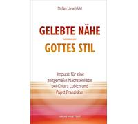 Gelebte Nähe - Gottes Stil: Impulse für eine zeitgemäße Nächstenliebe bei Chiara Lubich und Papst Franziskus