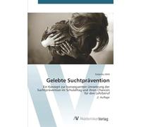 Gelebte Suchtprävention: Ein Konzept zur konsequenten Umsetzung der Suchtprävention im Schulalltag und ihren Chancen für den Lehrberuf2. Auflage