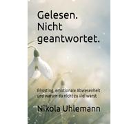 Gelesen. Nicht geantwortet.: Ghosting, emotionale Abwesenheit und warum du nicht zu viel warst