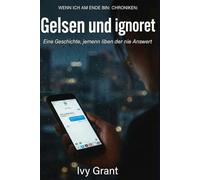 Gelesen und ignoriert: Eine Geschichte, jemanden zu lieben, der nie antwortet (WENN ICH AM ENDE BIN: CHRONIKEN)