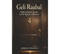 Geli Raubal: Hitler's Darkest Secret and the Mystery of Room 4