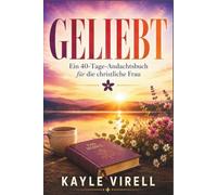 Geliebt: Ein 40-Tage-Andachtsbuch für die christliche Frau: Über Identität, Lebensphasen und ein Leben in Berufung