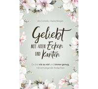 Geliebt. Mit allen Ecken und Kanten: Du bist nie zu viel und immer genug. 100 ermutigende Andachten