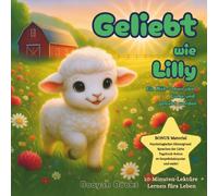 GELIEBT wie Lilly - Ein Mäh-rchen über Liebe und geliebt werden: | Alter 3-9 Jahre, Emotionale Intelligenz, Liebessprachen, Achtsamkeit, Persönlichkeitsentwicklung, Werte, Selbstliebe, Dankbarkeit |