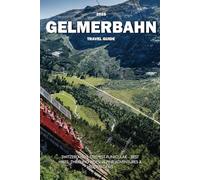 GELMERBAHN TRAVEL GUIDE 2025: Switzerland’s Steepest Funicular - Best Hikes, Thrilling Rides, Alpine Adventures & Hidden Gems