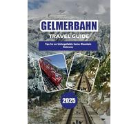 GELMERBAHN TRAVEL GUIDE 2025: Tips for an Unforgettable Swiss Mountain Getaway
