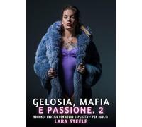 Gelosia, Mafia e Passione. 2: Romanzo Erotico con Sesso Esplicito per Adulti: 596