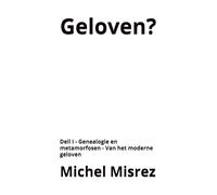 Geloven ?: Dell I - Genealogie en metamorfosen - Van het moderne geloven: 38 (CROIRE? MOI? Comme un Autre!)
