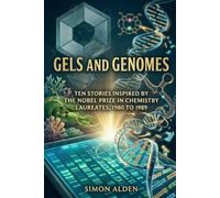 GELS AND GENOMES: TEN STORIES INSPIRED BY THE NOBEL PRIZE IN CHEMISTRY LAUREATES, 1980 TO 1989: 9 (The Nobel Chemistry Stories: A Decade-by-Decade Short Story Series)