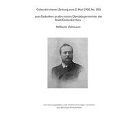 Gelsenkirchener Zeitung vom 2. Mai 1900, Nr. 100 zum Gedenken an den ersten Oberbürgermeister der Stadt Gelsenkirchen Wilhelm Vattmann: neu ... versehen von Berthold Kirkskothen