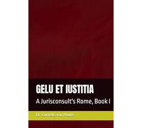 GELU ET IUSTITIA: A Jurisconsult's Rome, Book I (Roman Law Series)