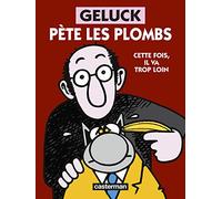 Geluck pète les plombs: achetez ce livre ou je fais un malheur