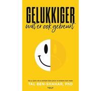 Gelukkiger, wat er ook gebeurt: hoe je (juist) ook in moeilijke tijden plezier en betekenis kunt vinden
