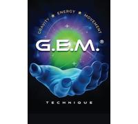 GEM Technique: A Breakthrough Methodology for Holistic Bodywork and Healing