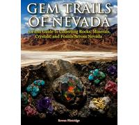 Gem Trails of Nevada: A Field Guide to Collecting Rocks, Minerals, Crystals, and Fossils Across Nevada