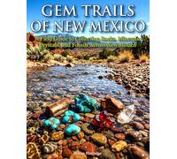 Gem Trails of New Mexico: A Field Guide to Collecting Rocks, Minerals, Crystals, and Fossils Across New Mexico