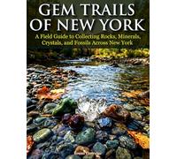 Gem Trails of New York: A Field Guide to Collecting Rocks, Minerals, Crystals, and Fossils Across New York
