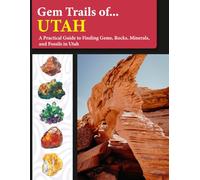 Gem Trails of Utah: A Practical Guide to Finding Gems, Rocks, Minerals, and Fossils in Utah