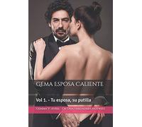 Gema Esposa Caliente: Vol 1. - Tu esposa, su putilla (Gema Esposa Caliente - Colección completa)