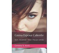 Gema Esposa Caliente: Vol 4. - El contrato - Tomo I: Puta por contrato (Gema Esposa Caliente - Colección completa)