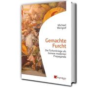 Gemachte Furcht: Die Türkenkriege als Genese moderner Propaganda